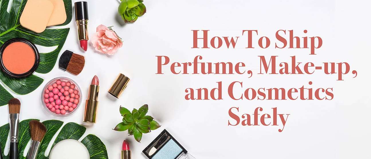 How To Ship Perfume, Makeup, and Cosmetics Safely